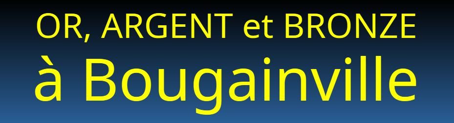 OR, ARGENT et BRONZE à Bougainville !